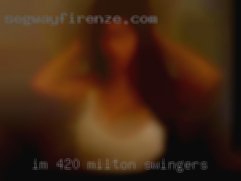 I'm 420 friendly, pretty Milton swingers open  minded.