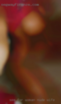 See woman nude wife for yourself and let me know.