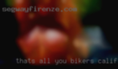 That's all you need bikers California to know.