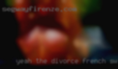 Yeah the divorce now is not french swingers his mom.